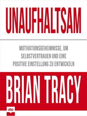 cover image of Unaufhaltsam--Motivationsgeheimnisse, um Selbstvertrauen und eine positive Einstellung zu entwickeln (Ungekürzt)